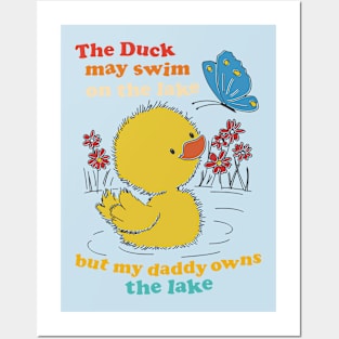 The Duck May Swim On The Lake But My Daddy Owns The Lake Posters and Art